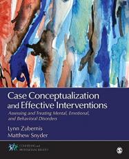 Case Conceptualization and Effective Interventions : Assessing and Treating Mental, Emotional, and Behavioral Disorders 
