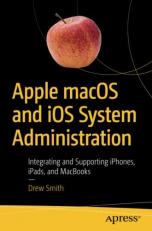 Apple MacOS and IOS System Administration : Integrating and Supporting IPhones, IPads, and MacBooks 