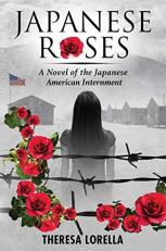 Japanese Roses : A Novel of the Japanese American Internment 