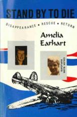 Stand by to Die; the Disappearance, Rescue, and Return of Amelia Earhart 