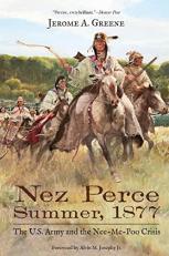 Nez Perce Summer 1877 : The U. S. Army and the Nee-Me-Poo Crisis 
