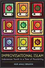 Improvisational Islam : Indonesian Youth in a Time of Possibility 