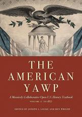 The American Yawp : A Massively Collaborative Open U. S. History Textbook, Vol. 1: To 1877 