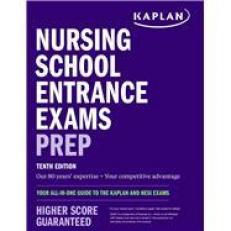 Nursing School Entrance Exams Prep : Your All-In-One Guide to the Kaplan and HESI Exams