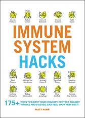 Immune System Hacks : 175+ Ways to Boost Your Immunity, Protect Against Viruses and Disease, and Feel Your Very Best! 