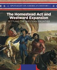 The Homestead ACT and Westward Expansion : Settling the Western Frontier 