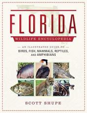 Florida Wildlife Encyclopedia : An Illustrated Guide to Birds, Fish, Mammals, Reptiles, and Amphibians 