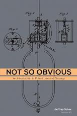 Not So Obvious : An Introduction to Patent Law and Strategy 
