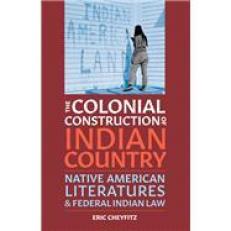 The Colonial Construction of Indian Country : Native American Literatures and Federal Indian Law 