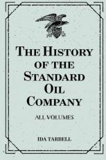 The History of the Standard Oil Company: All Volumes 