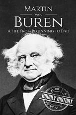 Martin Van Buren : A Life from Beginning to End 