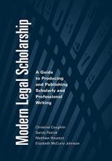 Modern Legal Scholarship : A Guide to Producing and Publishing Scholarly and Professional Writing 