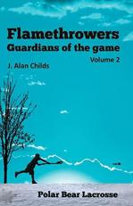Flamethrowers - Guardians of the Game Vol 2 : Polar Bear Lacrosse 