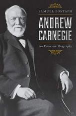 Andrew Carnegie : An Economic Biography 