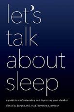 Let's Talk about Sleep : A Guide to Understanding and Improving Your Slumber 