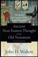 Ancient near Eastern Thought and the Old Testament : Introducing the Conceptual World of the Hebrew Bible 2nd