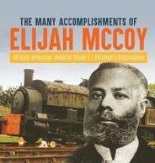 The Many Accomplishments of Elijah Mccoy African-American Inventor Grade 5 Children's Biographies