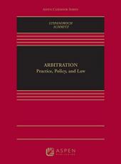 Arbitration : Practice, Policy, and Law 