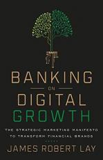 Banking on Digital Growth : The Strategic Marketing Manifesto to Transform Financial Brands 