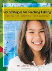 Key Strategies for Teaching Editing : Punctuation, Grammar, and Spelling 