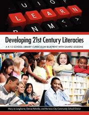 Developing 21st Century Literacies : A K-12 School Library Curriculum Blueprint with Sample Lessons