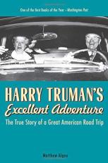 Harry Truman's Excellent Adventure : The True Story of a Great American Road Trip 