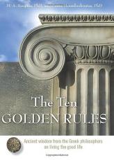 The Ten Golden Rules : Ancient Wisdom from the Greek Philosophers on Living the Good Life