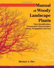 Manual of Woody Landscape Plants : Their Identification, Ornamental Characteristics, Culture, Propogation and Uses 6th