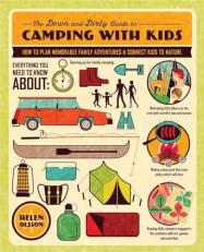 The down and Dirty Guide to Camping with Kids : How to Plan Memorable Family Adventures and Connect Kids to Nature 
