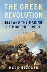 The Greek Revolution : 1821 and the Making of Modern Europe 
