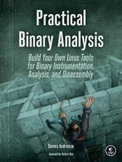 Practical Binary Analysis : Build Your Own Linux Tools for Binary Instrumentation, Analysis, and Disassembly 