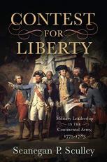 Contest for Liberty : Military Leadership in the Continental Army, 1775-1783 