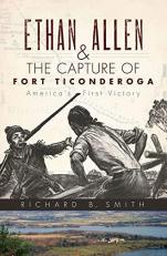 Ethan Allen and the Capture of Fort Ticonderoga : America's First Victory
