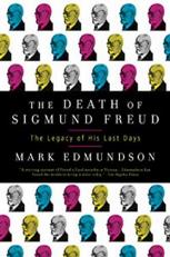 The Death of Sigmund Freud : The Legacy of His Last Days 