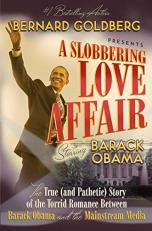 A Slobbering Love Affair : The True (and Pathetic) Story of the Torrid Romance Between Barack Obama and the Mainstream Media 