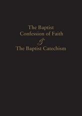 1689 Baptist Confession of Faith & the Baptist Catechism 
