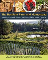 The Resilient Farm and Homestead : An Innovative Permaculture and Whole Systems Design Approach 