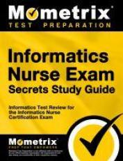 Informatics Nurse Exam Secrets Study Guide : Informatics Test Review for the Informatics Nurse Certification Exam 
