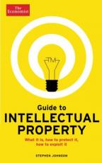 Guide to Intellectual Property : What It Is, How to Protect It, How to Exploit It 