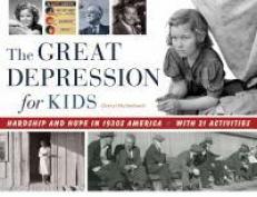 The Great Depression for Kids : Hardship and Hope in 1930s America, with 21 Activities