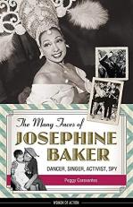 The Many Faces of Josephine Baker : Dancer, Singer, Activist, Spy 