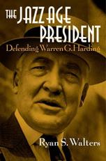 The Jazz Age President : Defending Warren G. Harding 