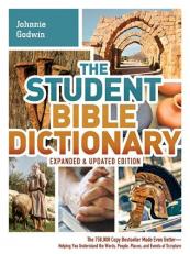 The Student Bible Dictionary--Expanded and Updated Edition : The 750,000 Copy Bestseller Made Even Better--Helping You Understand the Words, People, Places, and Events of Scripture 