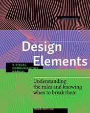 Design Elements, Third Edition : Understanding the Rules and Knowing When to Break Them - a Visual Communication Manual