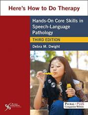 Here's How to Do Therapy : Hands-on Core Skills in Speech-Language Pathology 3rd