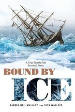 Bound by Ice : A True North Pole Survival Story 