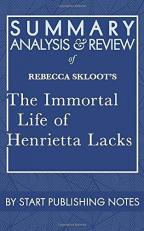 Summary, Analysis, and Review of Rebecca Skloot's the Immortal Life of Henrietta Lacks 