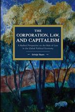 The Corporation, Law, and Capitalism : A Radical Perspective on the Role of Law in the Global Political Economy 