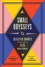 Small Odysseys : Selected Shorts Presents 35 New Stories 