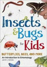 Insects and Bugs for Kids : An Introduction to Entomology 